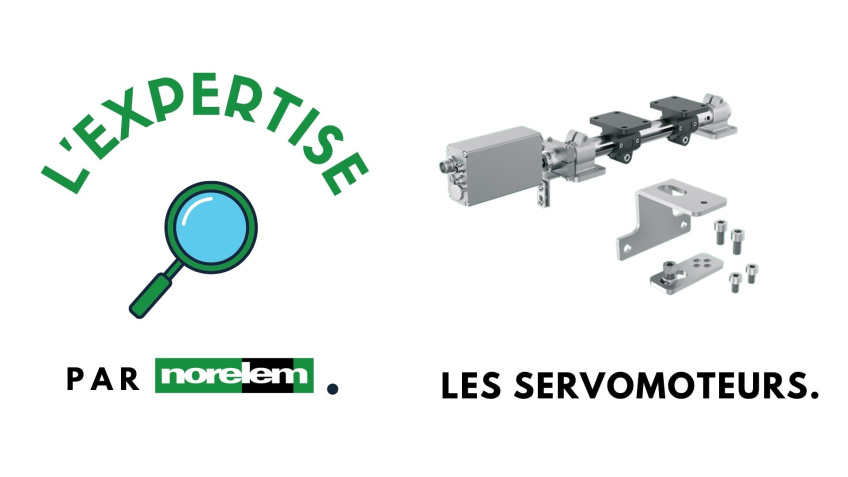 🔎 L'expertise par norelem - Les servomoteurs